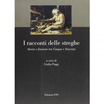 I racconti delle streghe. Storia e finzione tra Cinque e Seicento.