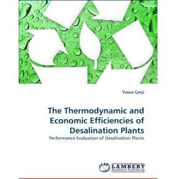 The Thermodynamic and Economic Efficiencies of Desalination Plants: Performance Evaluation of Desalination Plants