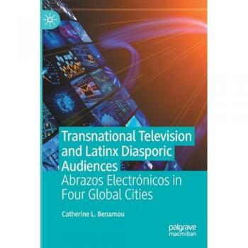 Transnational Television and Latinx Audiences: Abrazos Electrónicos in Global Cities