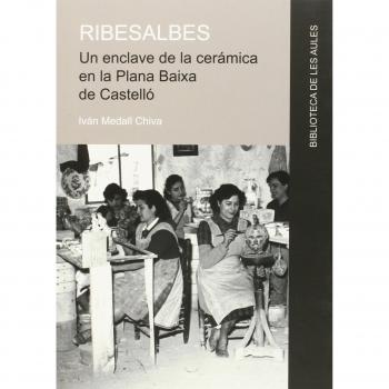 Ribesalbes. Un enclave de la cerámica en la plana baixa de castelló