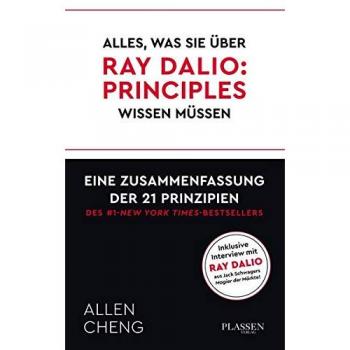 Allen Cheng Alles, Was Sie Über Ray Dalio: Prinicples Wissen Müssen:: Eine Zusammenfassung Der 21 Prinzipien Des New York Times Bestsellers
