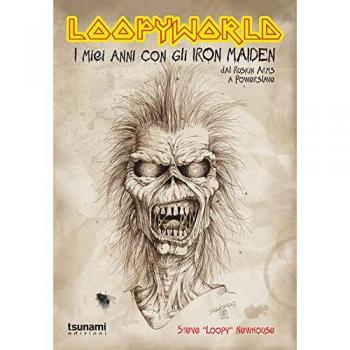 Loopyworld. La mia vita con gli Iron Maiden dal Ruskin Arms a Powerslave