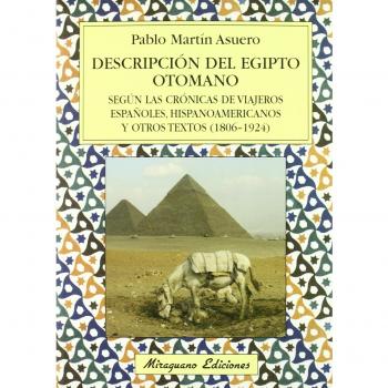 Descripción del egipto otomano según las crónicas de viajeros españoles, hispanoamericanos. (Tapa blanda).
