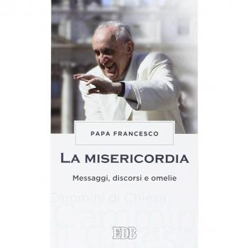 La misericordia. Messaggi, discorsi e omelie