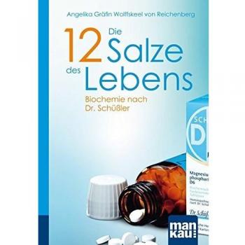 Die 12 Salze des Lebens. Biochemie nach Dr. Schüßler: Kompakt-Ratgeber