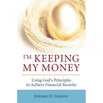 I'm Keeping My Money: Using God's Principles to Achieve Financial Security