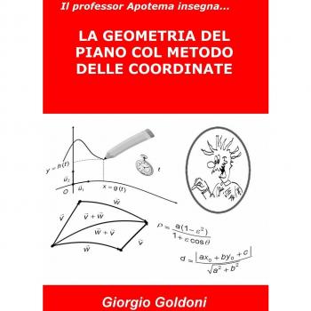 Il professor Apotema insegna... LA GEOMETRIA DEL PIANO COL METODO DELLE COORDINATE