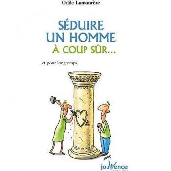 Séduire un homme à coup sûr... : Et pour longtemps