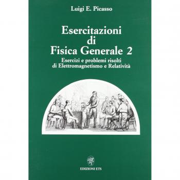 Esercitazioni di fisica generale 2. Esercizi e problemi risolti di elettromagnetismo e relatività
