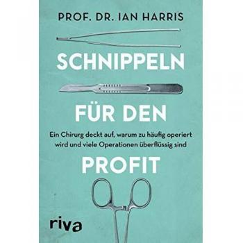 Schnippeln für den Profit: Ein Chirurg deckt auf, warum zu häufig operiert wird und viele Operationen überflüssig sind