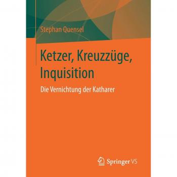 Ketzer, Kreuzzüge, Inquisition: Die Vernichtung der Katharer