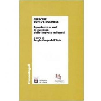 Crescere con l'e-business. Esperienze e casi di successo delle imprese milanesi