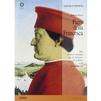 Piero della Francesca. Del «Díptico triunfal de los senores de Urbino» a la «Flagelación»