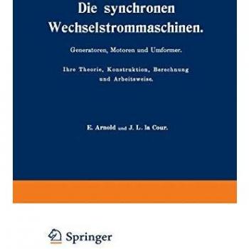 Die synchronen Wechselstrommaschinen. Generatoren, Motoren und Umformer. Ihre Theorie, Konstruktion, Berechnung und Arbeitsweise: Manuldruck 1923