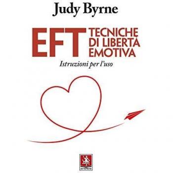 EFT. Tecniche di libertà emotiva. Istruzioni per l'uso