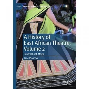 A History of East African Theatre, Volume 2: Central East Africa