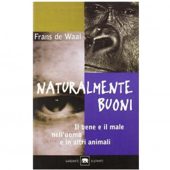 Naturalmente buoni. Il bene e il male nell'uomo e in altri animali