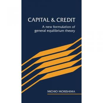 Capital and Credit: A New Formulation of General Equilibrium Theory