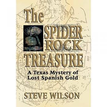Wilson, Steve: The Spider Rock Treasure: A Texas Mystery of Lost Spanish Gold
