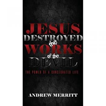 Jesus Destroyed the Works of the Devil: The Power of a Consecrated Life