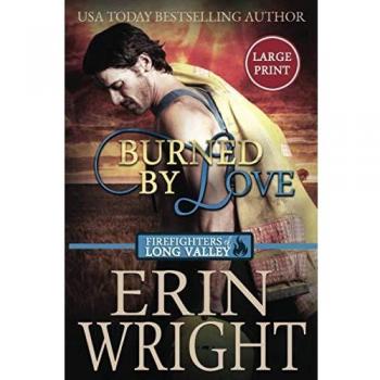 Burned by Love: A Fireman Western Romance Novel: A Firefighters of Long Valley Romance Novel
