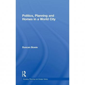 Politics, Planning and Homes in a World City (Housing, Planning and Design)