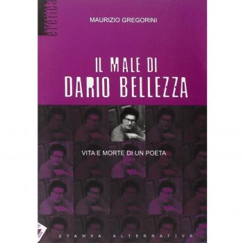 Il male di Dario Bellezza. Vita e morte di un poeta