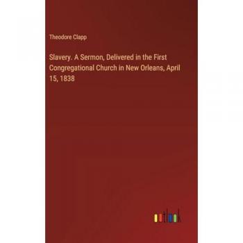 Slavery. A Sermon, Delivered in the First Congregational Church in New Orleans, April 15, 1838