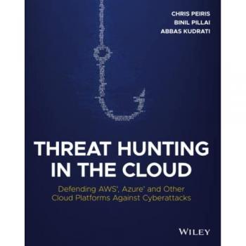 Threat Hunting in the Cloud: Defending AWS, Azure and Other Cloud Platforms Against Cyberattacks