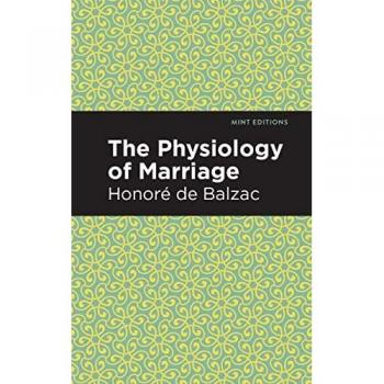The Physiology of Marriage (Mint Editions―Philosophical and Theological Work)