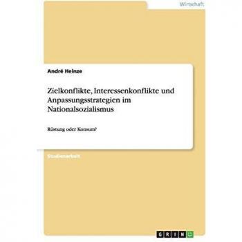 Zielkonflikte, Interessenkonflikte und Anpassungsstrategien im Nationalsozialismus: Rüstung oder Konsum?