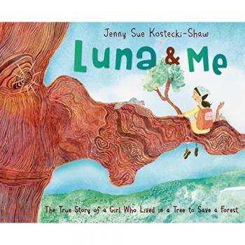 Luna & Me: The True Story of a Girl Who Lived in a Tree to Save a Forest