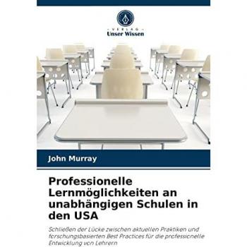 Professionelle Lernmöglichkeiten an unabhängigen Schulen in den USA: Schließen der Lücke zwischen aktuellen Praktiken und forschungsbasierten Best ... die professionelle Entwicklung von Lehrern