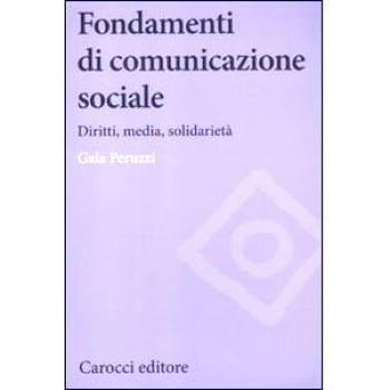 Fondamenti di comunicazione sociale. Diritti, media, solidarietà