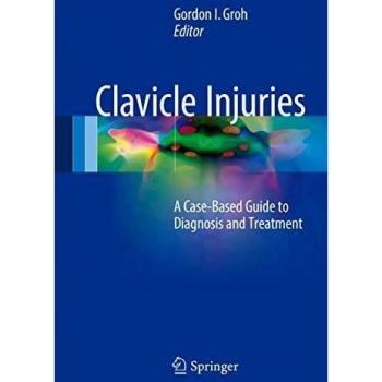 Clavicle Injuries: A Case-Based Guide To Diagnosis And Treatment