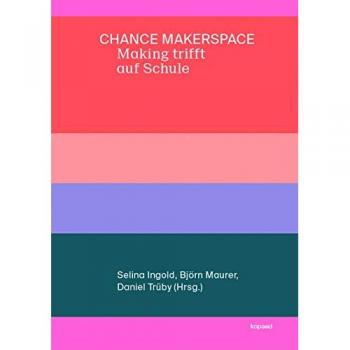 Chance Makerspace: Making trifft auf Schule