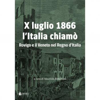 X luglio 1866 l'Italia chiamò. Rovigo e il Veneto nel Regno d'Italia