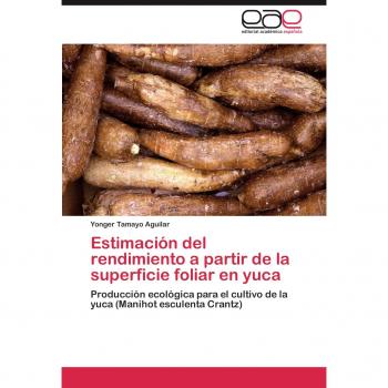 Estimación del rendimiento a partir de la superficie foliar en yuca: Producción ecológica para el cultivo de la yuca (Manihot esculenta Crantz)