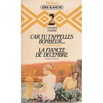 CAR TU M'APPELLES BONHEUR... SUIVI DE LA FIANCEE DE DECEMBRE