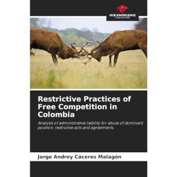 Caceres Malagon, Jorge Andrey: Restrictive Practices of Free Competition in Colombia