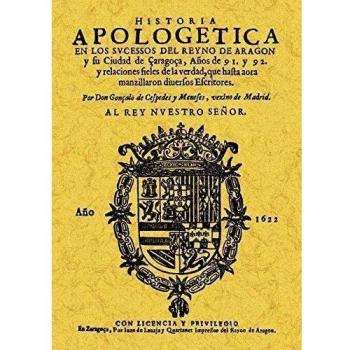 Historia Apologetica En los Sucesos Del Reino de Aragon