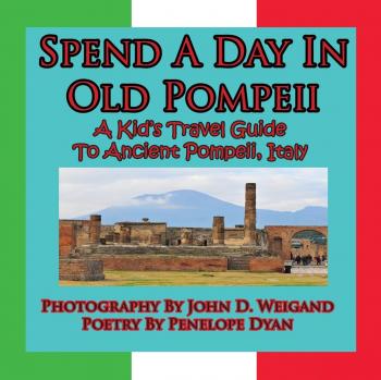 Spend A Day In Old Pompeii, A Kid's Travel Guide To Ancient Pompeii, Italy, by John D. Weigand