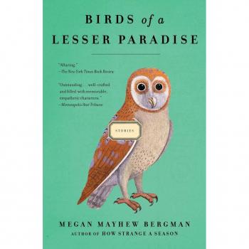 Birds of a Lesser Paradise, by Megan Mayhew Bergman