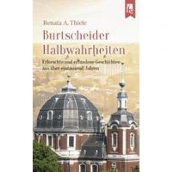 Burtscheider Halbwahrheiten: Erforschte und erfundene Geschichten aus über eintausend Jahren