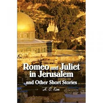 Kim, H. C.: Romeo and Juliet in Jerusalem and Other Short Stories