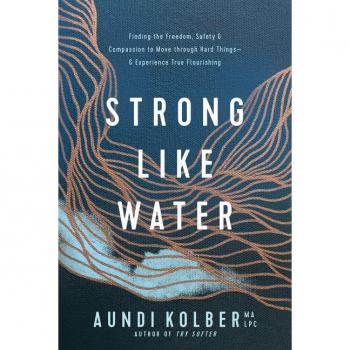 Strong Like Water: Finding the Freedom, Safety, and Compassion to Move Through Hard Things--And Experience True Flourishing