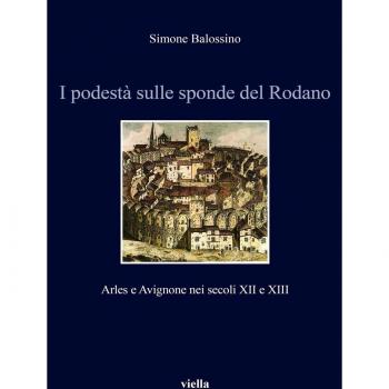 I podestà sulle sponde del Rodano. Arles e Avignone nei secoli XII e XIII