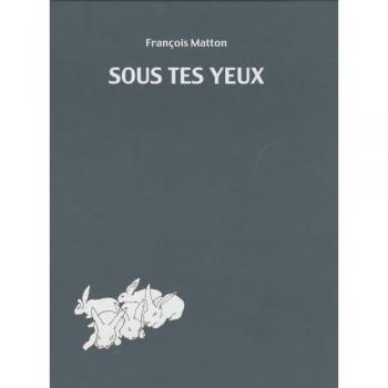 François Matton Sous Tes Yeux