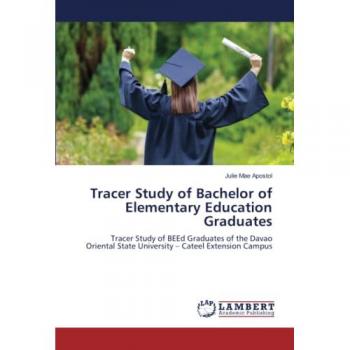 Tracer Study of Bachelor of Elementary Education Graduates: Tracer Study of BEEd Graduates of the Davao Oriental State University – Cateel Extension Campus