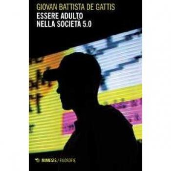 Essere adulto nella società 5.0 Giovan Battista De Gattis